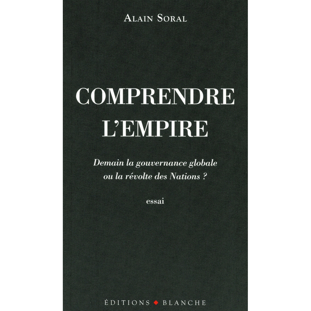 Comprendre l'empire - demain la gouvernance globale ou la revolte des nations ? (Broché)