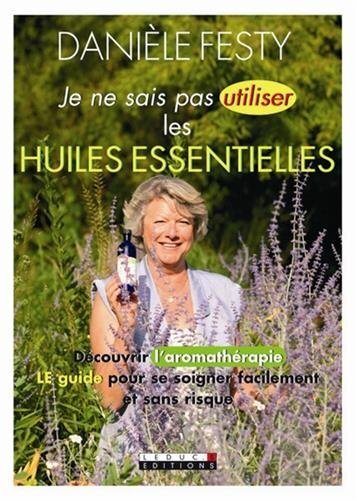 Je ne sais pas utiliser les huiles essentielles (Broché)