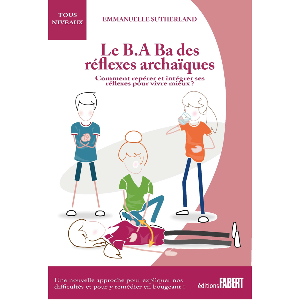 Le B.A Ba des réflexes archaïques - Comment repérer et intégrer ses réflexes pour vivre mieux (Broch