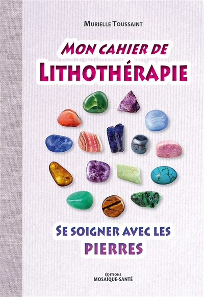 Mon cahier de lithothérapie - Se soigner avec les pierres (Broché)