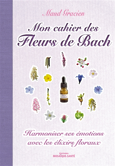 Mon cahier des fleurs de bach - Harmoniser ses émotions avec les élixirs floraux (Broché)
