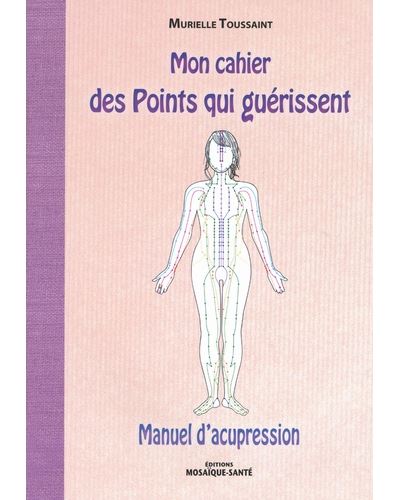 Mon cahier des points qui guérissent - Manuel d'acupression (Broché)