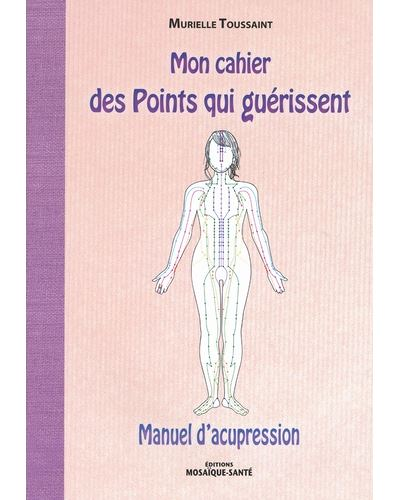 Mon cahier des points qui guérissent - Manuel d'acupression (Broché)