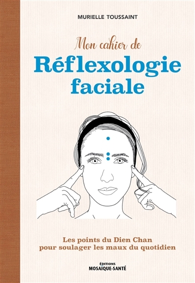 Mon cahier de réflexologie faciale - Les points du Dien Chan pour soulager les maux du quotidien (Br