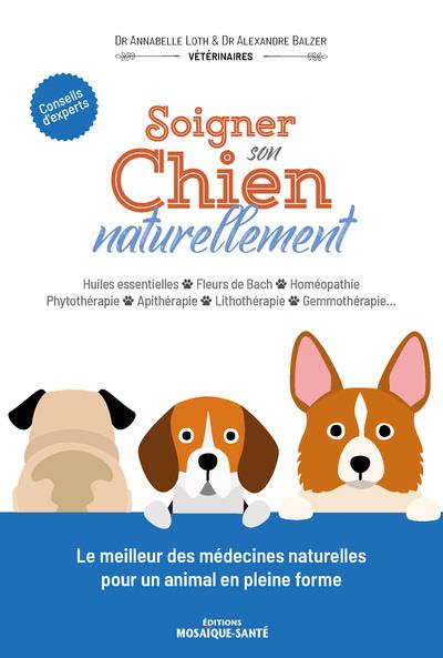 Soigner son chien naturellement - Huiles essentielles . Fleurs de Bach . Homéopathie . Phytothérapie