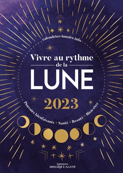 Vivre au rythme de la lune 2023 - Pouvoirs bienfaisants, santé, beauté, bien-être (Broché)
