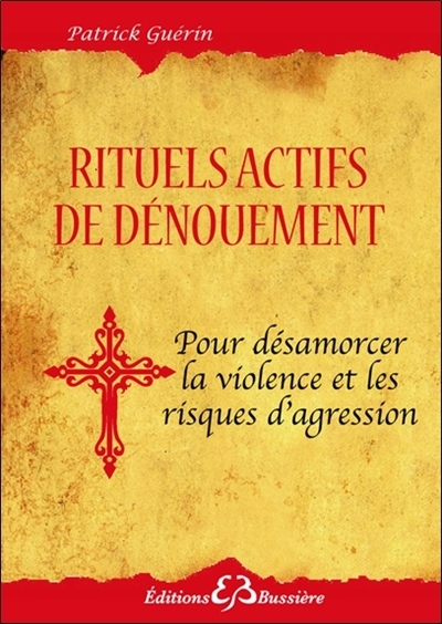 Rituels actifs de dénouement pour se protéger des agressions de toutes sortes (Broché)