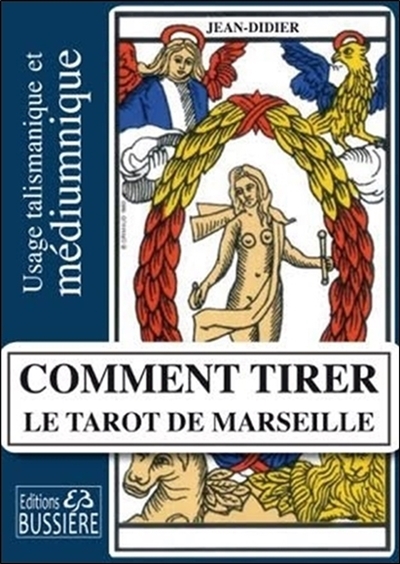 Comment tirer le Tarot de Marseille - Usage talismanique et médiumnique (Broché)