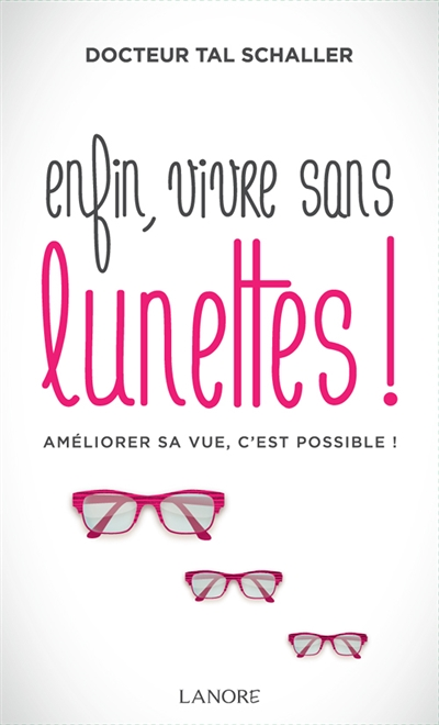 Enfin vivre sans lunettes ! - Régénérer ses yeux et sa vision, c'est possible (Broché)