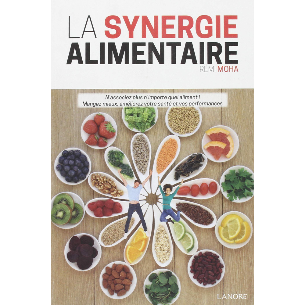 La synergie alimentaire - N'associez plus n'importe quel aliment ! mangez mieux, améliorez votre san