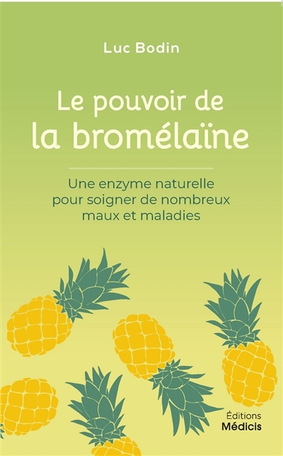 Le pouvoir de la bromélaïne - Une enzyme naturelle pour soigner de nombreux maux et maladies (Broché