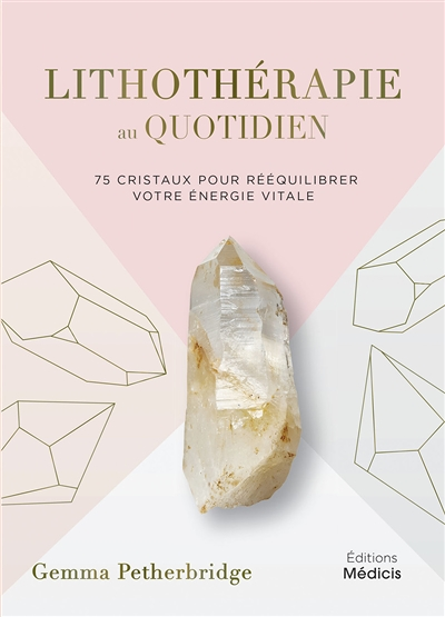 Lithothérapie au quotidien - 75 cristaux pour rééquilibrer votre énergie vitale (Relié)