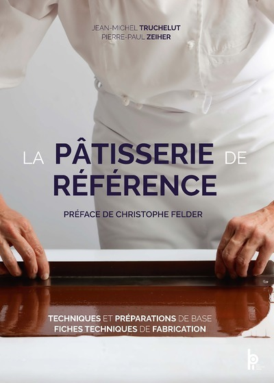 La Pâtisserie de Référence - Techniques, préparations de base, fiches techniques de fabrication (Bro