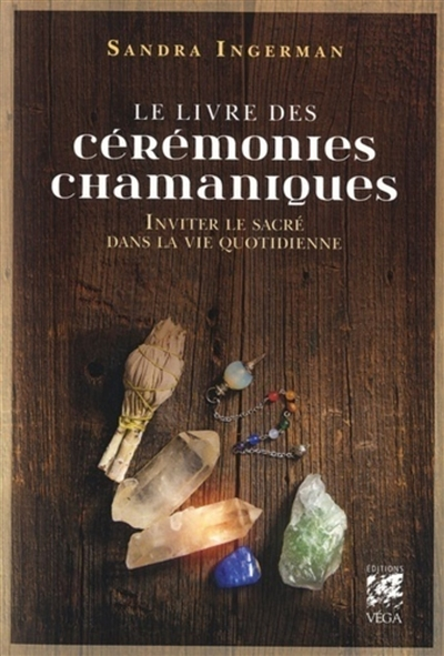 Le livre des cérémonies chamaniques - Inviter le sacré dans la vie quotidienne (Broché)