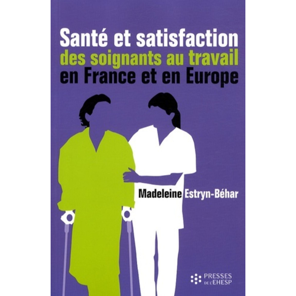 SANTE ET SATISFACTION DES SOIGNANTS AU TRAVAIL EN FRANCE ET EN EUROPE (Broché)