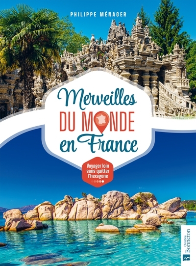 Merveilles du monde en France - Voyager loin sans quitter l'hexagone (Broché)