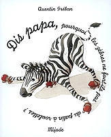 Dis papa, pourquoi les zèbres ne font-ils pas du patin à roulettes ? (Jeunesse)