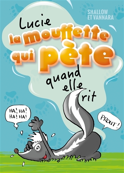 Lucie la mouffette qui pète : Lucie la mouffette qui pète quand elle rit : Lucie la mouffette qui pè