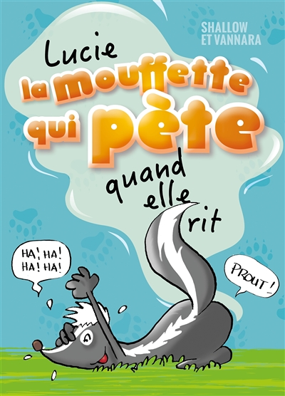 Lucie la mouffette qui pète : Lucie la mouffette qui pète quand elle rit : Lucie la mouffette qui pè