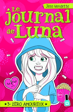 Le journal de Luna - Tome 3 : Zéro amoureux : Volume 3, Zéro amoureux (Jeunesse)