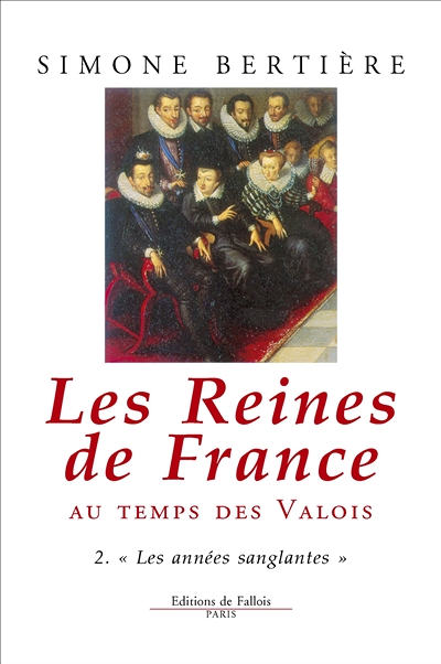 Les Reines de France au temps des Valois - Tome 2 : Les Années sanglantes (Broché)