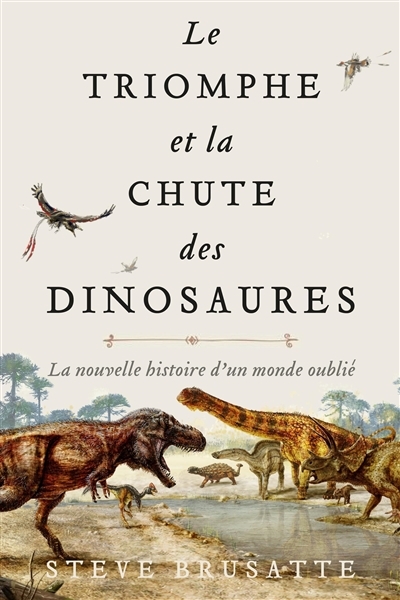 Le Triomphe et la chute des dinosaures - La nouvelle histoire d'un monde oublié (Broché)