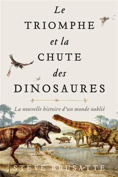 Le Triomphe et la chute des dinosaures - La nouvelle histoire d'un monde oublié (Broché)