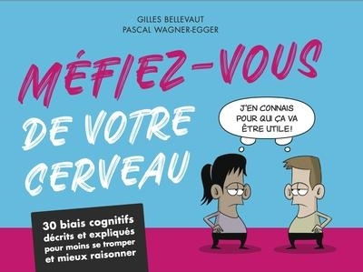 Méfiez-vous de votre cerveau - 30 biais cognitifs décrits et expliqués pour moins se tromper et mieu