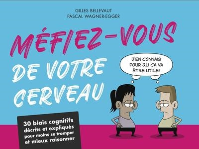 Méfiez-vous de votre cerveau - 30 biais cognitifs décrits et expliqués pour moins se tromper et mieu