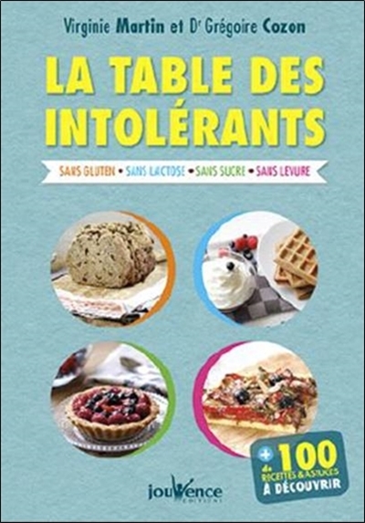 La table des intolérants - sans gluten - sans lactose - sans sucre - sans levure - sans oeuf (Broché