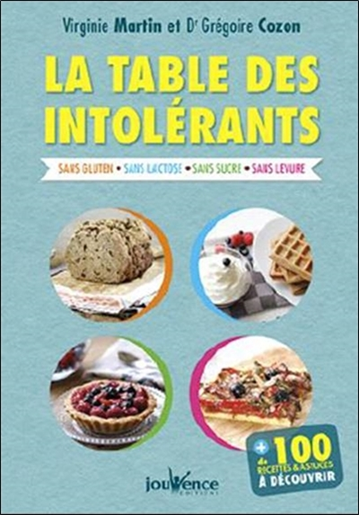 La table des intolérants - sans gluten - sans lactose - sans sucre - sans levure - sans oeuf (Broché