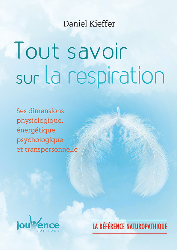 Tout savoir sur la respiration - Ses dimensions physiologique, énergétique, psychologique et transpe
