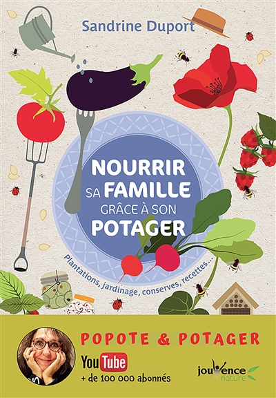 Nourrir sa famille grâce à son potager - Plantations, jardinage, conserves, recettes... (Broché)