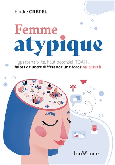 Femme atypique - Hypersensibilité, haut potentiel, TDAH... faites de votre différence une force au t