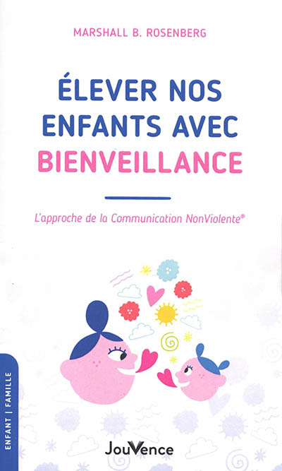 Elever nos enfants avec bienveillance - L'approche de la Communication NonViolente® (Poche)