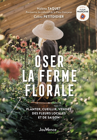 Oser la ferme florale - Planter, cueillir, vendre des fleurs locales et de saison (Broché)