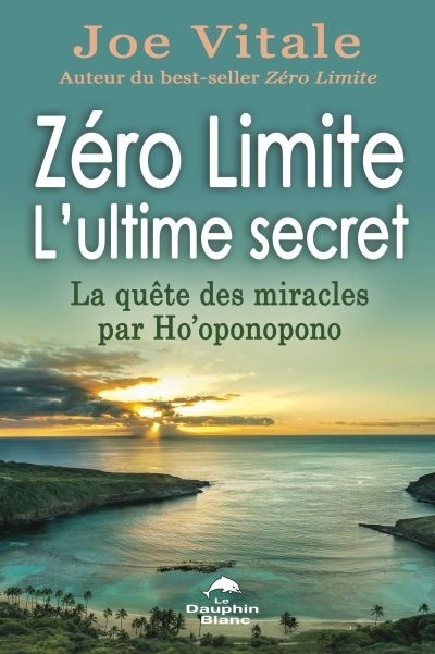 Zéro Limite - L'ultime secret - La quête des miracles par Ho'oponopono (Broché)