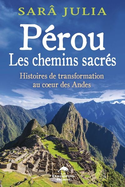 Pérou - Les chemins sacrés - Histoires de transformation au coeur des Andes (Broché)