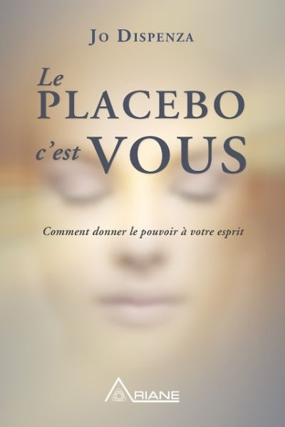 Le placebo, c'est vous ! Comment donner le pouvoir à votre esprit (Broché)