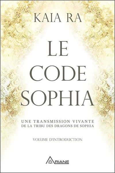 Le code Sophia - Une transmission vivante de la tribu des dragons de Sophia (Broché)