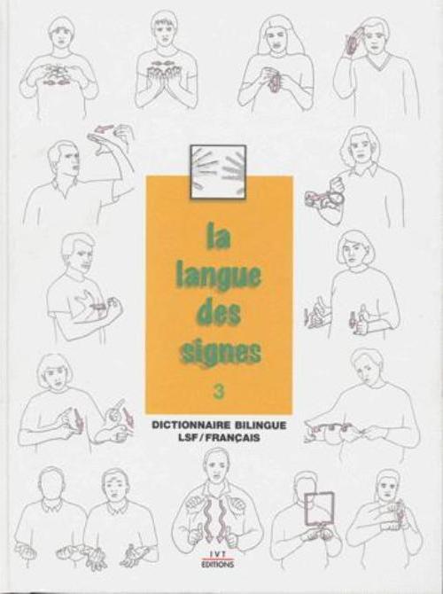 La langue des signes - Tome 3 : Dictionnaire bilingue LSF-français (Relié)