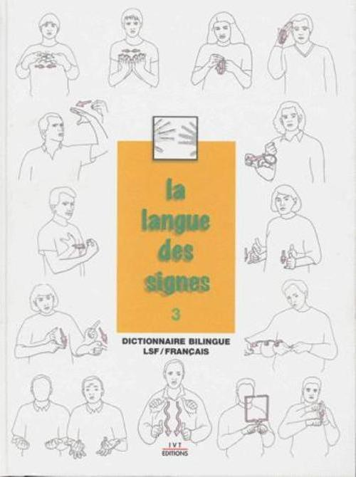 La langue des signes - Tome 3 : Dictionnaire bilingue LSF-français (Relié)