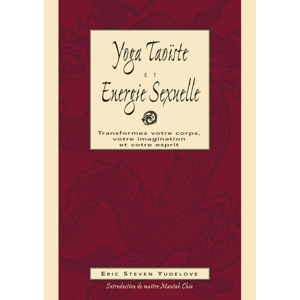 Yoga taoïste & énergie sexuelle - Transformez votre coprs, imagination, esprit (Broché)