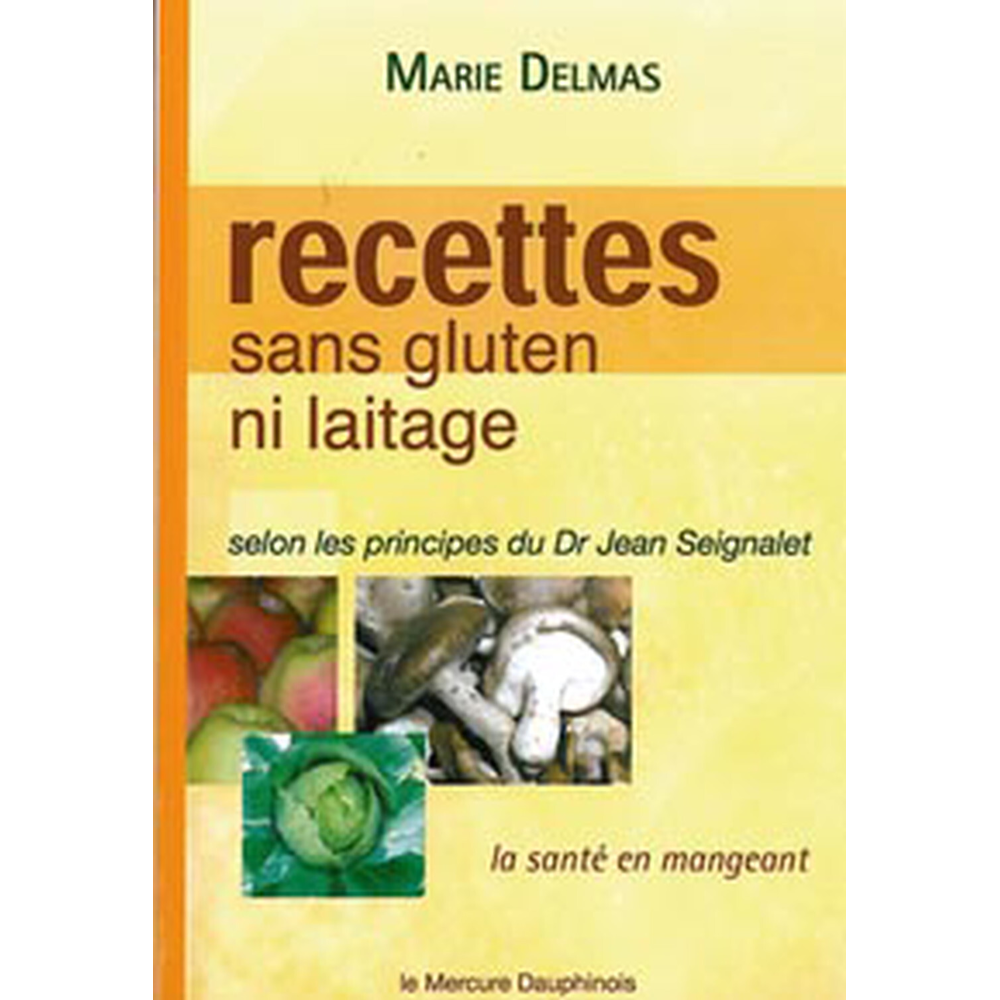 Recettes sans gluten ni laitage selon les principes de Dr Jean Seignalet (Broché)