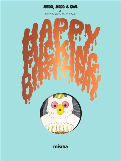 Megg, Mogg and Owl : Happy fucking birthday (BD)