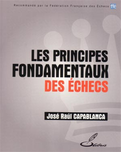 Les principes fondamentaux des échecs (Broché)