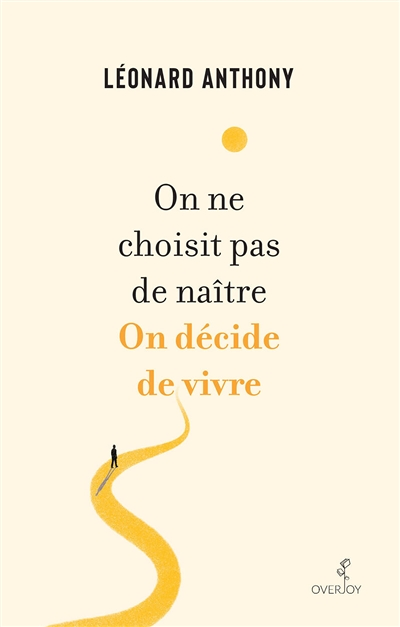 On ne choisit pas de naître. On décide de vivre. (Broché)