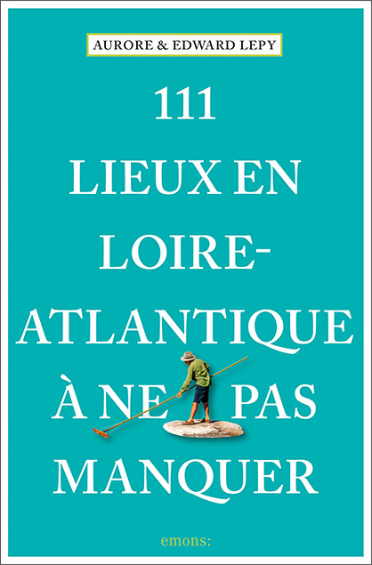 111 Lieux en Loire-Atlantique à ne pas manquer (Broché)