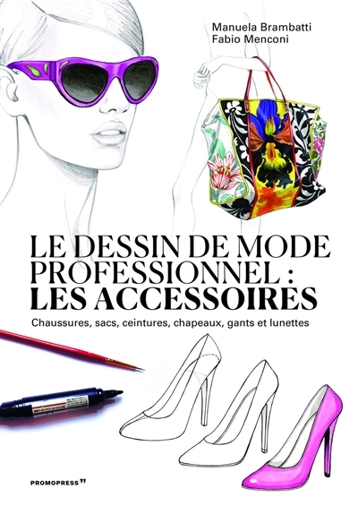 Le dessin de mode professionnel - Les accessoires /franCais (Broché)
