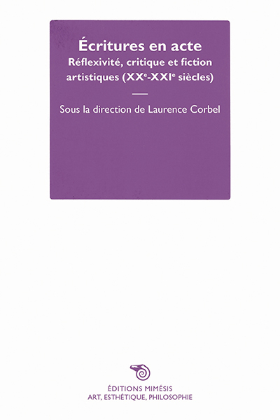 Écritures en acte - Réflexivité, critique et fiction artistiques (XXe-XXIe siècles) (Broché)